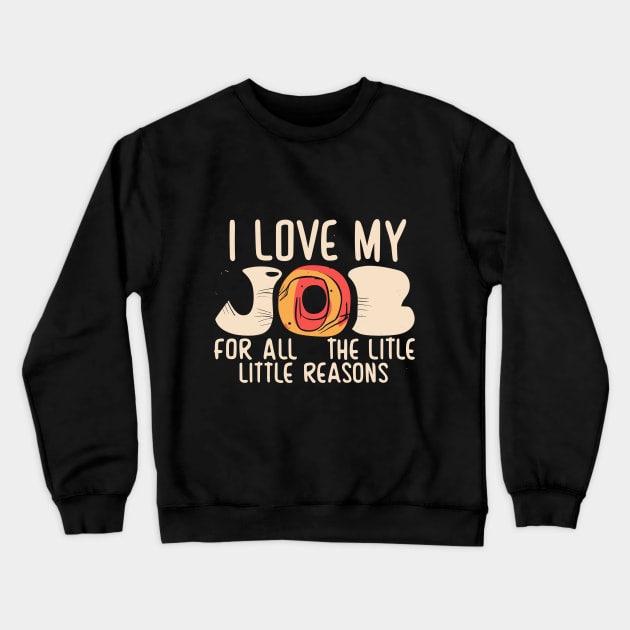 I Love My Job For All The Little Reasons Crewneck Sweatshirt by Ipul The Pitiks